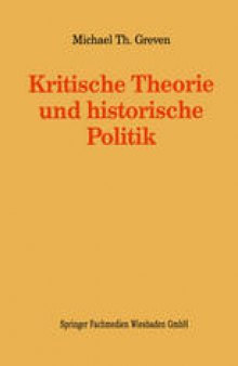 Kritische Theorie und historische Politik: Theoriegeschichtliche Beiträge zur gegenwärtigen Gesellschaft