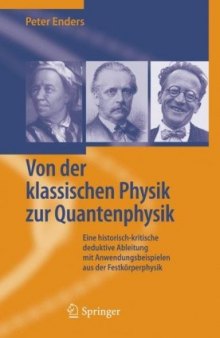 Von der klassischen Physik zur Quantenphysik eine historisch-kritische deduktive Ableitung mit Anwendungsbeispielen aus der Festkörperphysik