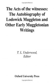 The Acts of the Witnesses: The Autobiography of Lodowick Muggleton and Other Early Muggletonian Writings