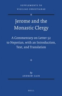 Jerome and the Monastic Clergy: A Commentary on Letter 52 to Nepotian, with Introduction, Text, and Translation