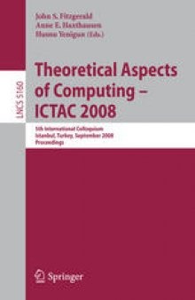 Theoretical Aspects of Computing - ICTAC 2008: 5th International Colloquium, Istanbul, Turkey, September 1-3, 2008. Proceedings