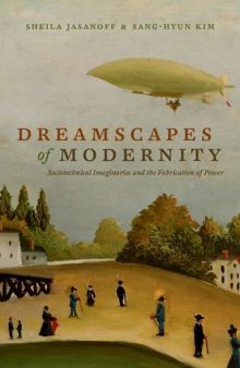 Dreamscapes of modernity : sociotechnical imaginaries and the fabrication of power