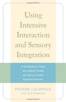 Using Intensive Interaction and Sensory Integration: A Handbook for Those Who Support People With Severe Autistic Spectrum Disorder