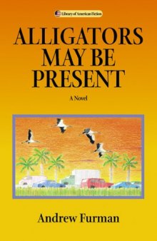 Alligators May Be Present: A Novel (Library of American Fiction)
