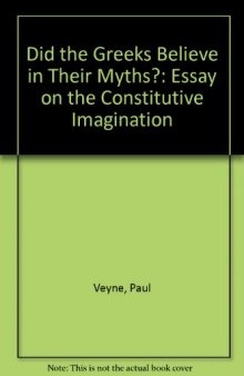 Did the Greeks Believe in Their Myths?: Essay on the Constitutive Imagination