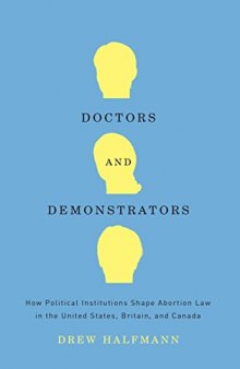 Doctors and Demonstrators: How Political Institutions Shape Abortion Law in the United States, Britain, and Canada