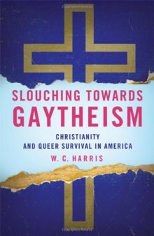 Slouching Towards Gaytheism: Christianity and Queer Survival in America
