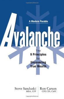 Avalanche: The 9 Principles for Uncovering True Wealth (Modern Parable)