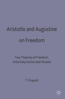 Aristotle and Augustine on Freedom: Two Theories of Freedom, Voluntary Action and Akrasia