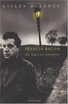 Francis Bacon: The Logic of Sensation (Athlone Contemporary European Thinkers)