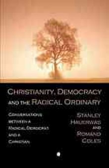 Christianity, democracy, and the radical ordinary : conversations between a radical Democrat and a Christian