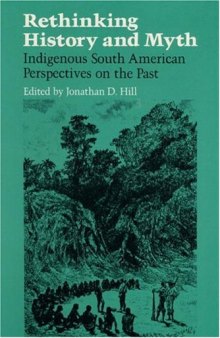 Rethinking History and Myth: Indigenous South American Perspectives on the Past