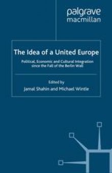 The Idea of a United Europe: Political, Economic and Cultural Integration since the Fall of the Berlin Wall
