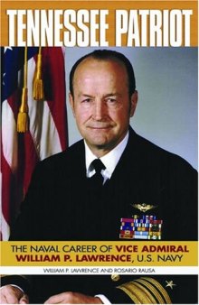 Tennessee Patriot: The Naval Career of Vice Admiral William P. Lawrence, U.s. Navy
