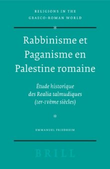 Rabbinisme et Paganisme en Palestine romaine :  Étude historique des Realia talmudiques (Ier-IVe siècles) (Religions in the Graeco-Roman World, 157)