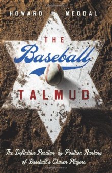 The Baseball Talmud: The Definitive Position-by-Position Ranking of Baseball's Chosen Players