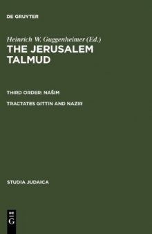 The Jerusalem Talmud תלמוד ירושׁלמי Third Order: Našim סדר נשׁים  Tractates Giṭṭin and Nazir מסכתות גיטין ונזיר - Edition, Translation, and Commentary