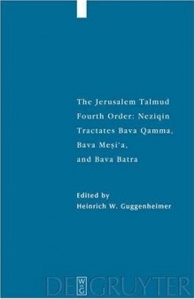 The Jerusalem Talmud. Fourth Order - Neziqin: Tractates Bava Qamma, Bava Meṣi'a, and Bava Batra (Studia Judaica 45)
