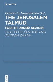 The Jerusalem Talmud: Fourth Order: Neziqin - Tractates Ševi'it and 'Avodah Zarah (Studia Judaica, v. 61)  