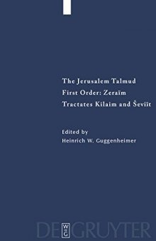 The Jerusalem Talmud: תלמוד ירושׁלמי First Order: Zeraïm; סדר זרעים Tractates Kilaim and Ševiït מסכות כלאים ושׁביעית - Edition, Trnslation, and Commentary