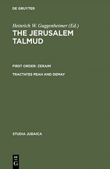The Jerusalem Talmud: תלמוד ירושׁלמי First Order: Zeraïm; סדר זרעים Tractates Peah and Demay מסכות פיאה ודמאי - Edition, Translation, and Commentary