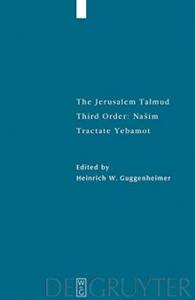 The Jerusalem Talmud: תלמוד ירושׁלמי Third order: Našim; סדר נשׁים Tractate Yebamot מסכת יבמות - Edition, Translation, and Commentary