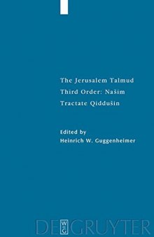 The Jerusalem Talmud: תלמוד ירושׁלמי Third order: Našim; סדר נשׁים Tractate Qiddušin מסכת קידושׁין - Edition, Translation, and Commentary