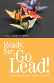 Ready, Set, Go Lead!: A Primer for Emerging Health Care Leaders