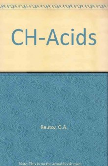 CH–Acids. A Guide to All Existing Problems of CH-Acidity with New Experimental Methods and Data, Including Indirect Electrochemical, Kinetic and Thermodynamic Studies