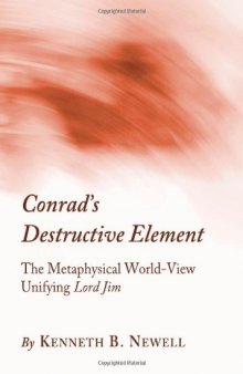 Conrad's Destructive Element: The Metaphysical World-view Unifying Lord Jim