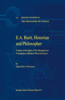 E.A. Burtt, Historian and Philosopher: A Study of the author of The Metaphysical Foundations of Modern Physical Science