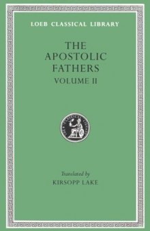 Apostolic Fathers: Volume II. Shepherd of Hermas. Martyrdom of Polycarp. Epistle to Diogentus (Loeb Classical Library No. 25)