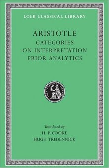 Aristotle: Categories. On Interpretation. Prior Analytics