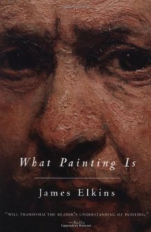What Painting Is: How to Think about Oil Painting, Using the Language of Alchemy