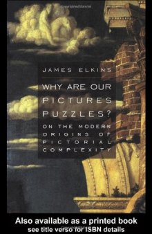 Why Are Our Pictures Puzzles?: On the Modern Origins of Pictorial Complexity