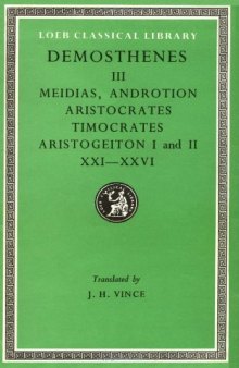 Demosthenes: Against Meidias. Against Androtion. Against Aristocrates. Against Timocrates. Against Aristogeiton 1 and 2 (21-26). (Loeb Classical Library No. 299)