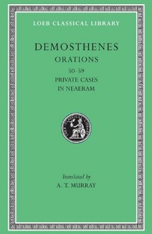 Demosthenes: Orations (50-58). Private Cases In Neaeram (59) (Loeb Classical Library No. 351)