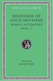Dionysius of Halicarnassus: Roman Antiquities, Volume I, Books 1-2 (Loeb Classical Library No. 319)