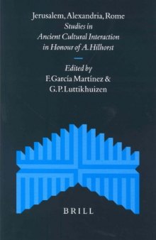 Jerusalem, Alexandria, Rome: Studies in Ancient Cultural Interaction in Honour of A. Hilhorst (Supplements to the Journal for the Study of Judaism)