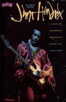 In Deep with Jimi Hendrix: A Complete Exploration of His Innovative Guitar Style  