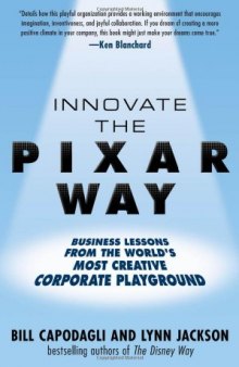 Innovate the Pixar way: business lessons from the world's most creative corporate playground