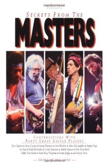 Secrets from the Masters: Conversations with Forty Great Guitar Players