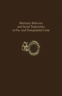 Mortuary Behavior and Social Trajectories in Pre- and Protopalatial Crete