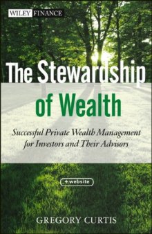 The Stewardship of Wealth, + Website: Successful Private Wealth Management for Investors and Their Advisors