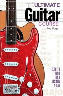 The Ultimate Guitar Course: Zero to Hero in a Lesson a Day