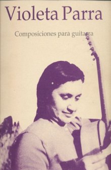 Violeta Parra. Composiciones para guitarra (Guitar Scores)