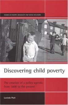 Discovering Child Poverty: The Creation of a Policy Agenda from 1800 to the present (Studies in Poverty, Inequality, and Social Exclusion)