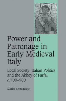 Power and Patronage in Early Medieval Italy: Local Society, Italian Politics and the Abbey of Farfa, c.700-900