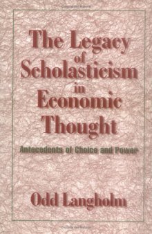 The Legacy of Scholasticism in Economic Thought: Antecedents of Choice and Power (Historical Perspectives on Modern Economics)