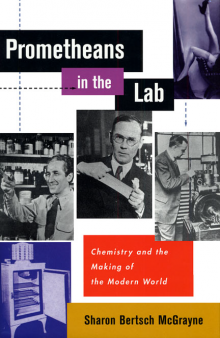 Prometheans in the lab: chemistry and the making of the modern world